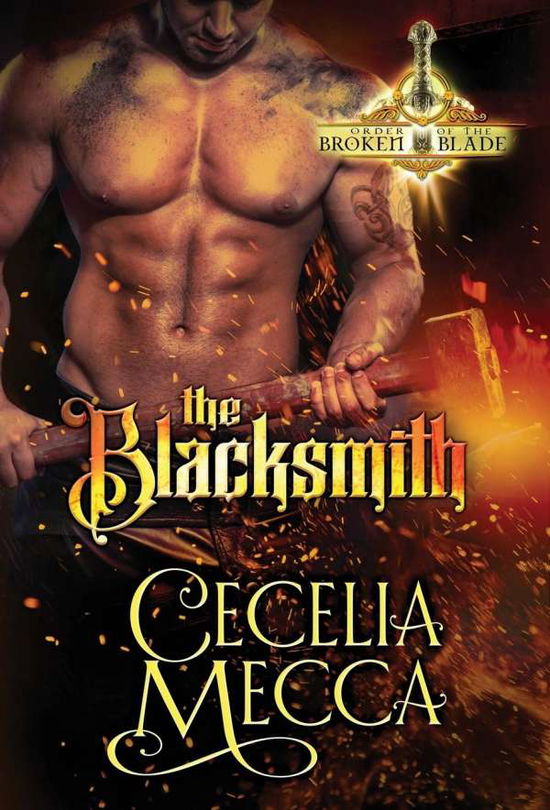 Cover for Cecelia Mecca · The Blacksmith: Order of the Broken Blade (Hardcover Book) (2019)