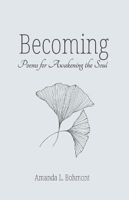 Becoming - Amanda L Bohmont - Books - Mandorla Books - 9781950186372 - September 22, 2022