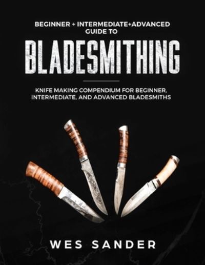 Bladesmithing - Wes Sander - Książki - Wes Sander - 9781951035372 - 25 października 2019