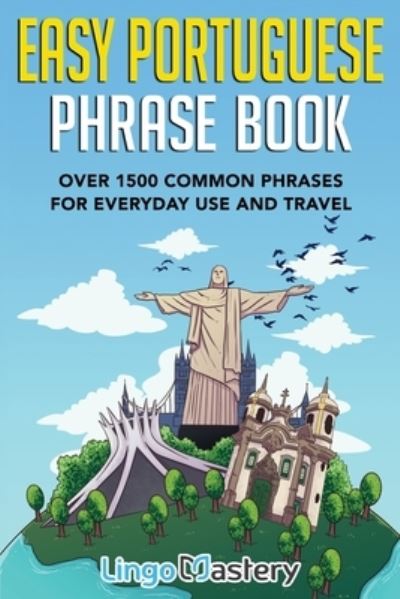 Cover for Lingo Mastery · Easy Portuguese Phrase Book: Over 1500 Common Phrases For Everyday Use And Travel (Taschenbuch) (2021)