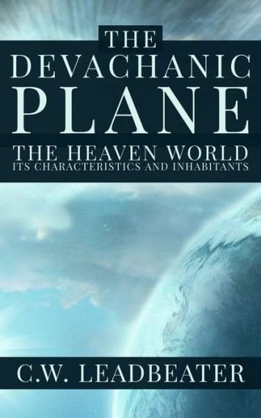 The Devachanic Plane - C W Leadbeater - Books - Rolled Scroll Publishing - 9781952900372 - April 7, 2021