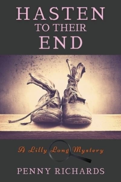 Cover for Penny Richards · Hasten to Their End: A Lilly Long Mystery - A Lily Long Mystery (Taschenbuch) (2021)