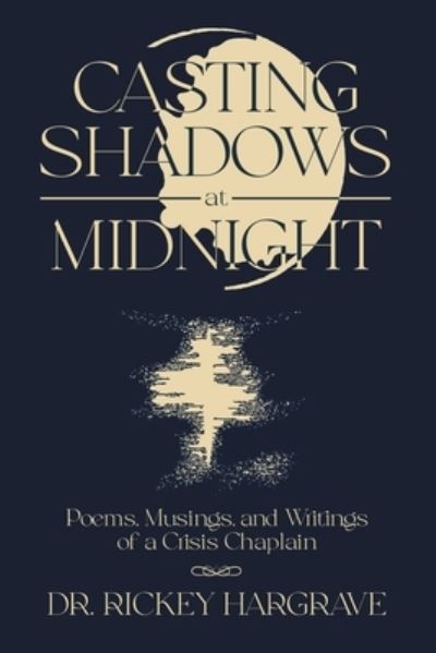 Cover for Dr Rickey Hargrave · Casting Shadows at Midnight : Poems, Musings, and Writings of a Crisis Chaplain (Paperback Book) (2024)