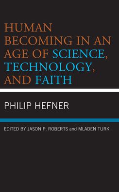 Human Becoming in an Age of Science, Technology, and Faith - Philip Hefner - Books - Bloomsbury Publishing Plc - 9781978708372 - September 1, 2022