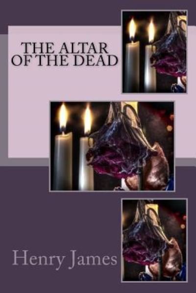 The Altar of the Dead - Henry James - Bøger - Createspace Independent Publishing Platf - 9781979181372 - 26. oktober 2017