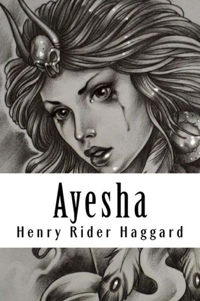 Ayesha - Henry Rider Haggard - Boeken - Createspace Independent Publishing Platf - 9781986545372 - 15 maart 2018