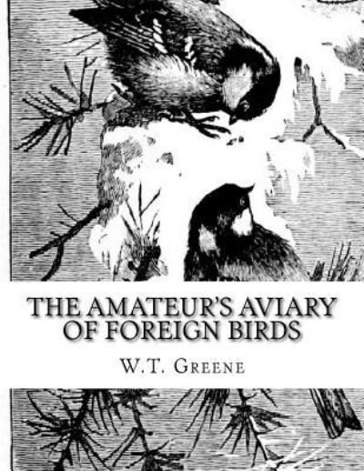 Cover for W T Greene · The Amateur's Aviary of Foreign Birds (Paperback Book) (2018)