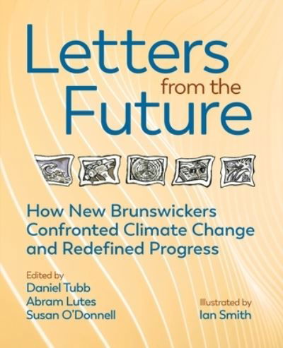 Cover for Daniel Tubb · Letters from the Future: How New Brunswickers Redefined Progress and Confronted Climate Change (Pocketbok) (2021)