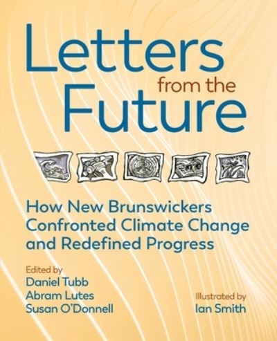 Cover for Daniel Tubb · Letters from the Future: How New Brunswickers Redefined Progress and Confronted Climate Change (Paperback Book) (2021)