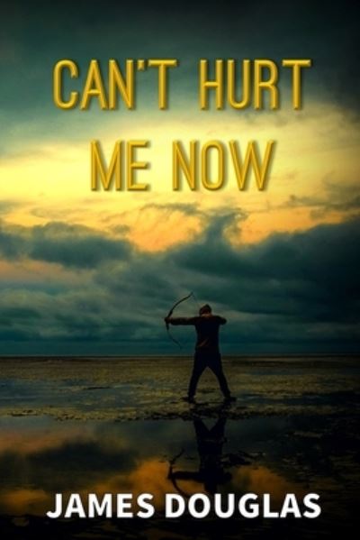 Cover for James Douglas · Can't Hurt Me Now (Paperback Book) (2022)