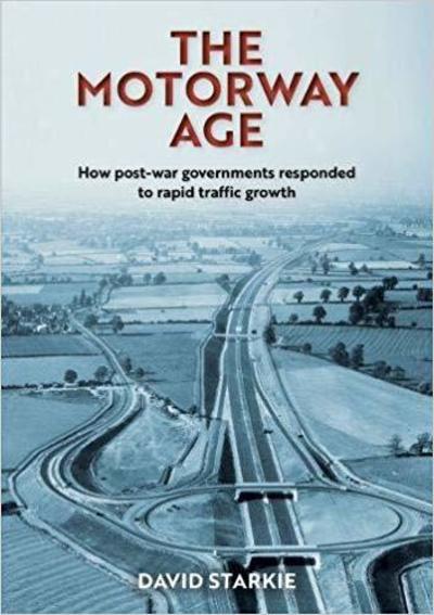 Cover for David Starkie · The Motorway Age: How post-war governments responded to rapid traffic growth (Paperback Book) (2019)