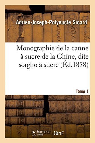 Cover for Sicard-a-j-p · Monographie De La Canne À Sucre De La Chine, Dite Sorgho À Sucre. Tome 1 (Paperback Bog) [French edition] (2014)