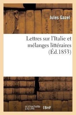 Cover for Gazel · Lettres Sur l'Italie Et Melanges Litteraires (Pocketbok) (2014)