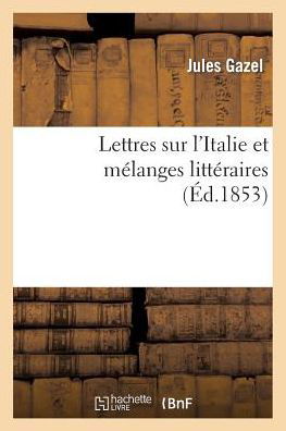 Cover for Gazel · Lettres Sur l'Italie Et Melanges Litteraires (Taschenbuch) (2014)