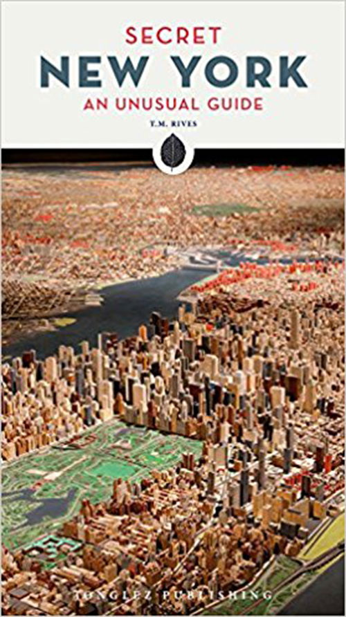 Secret New York: An Unusual Guide - T M Rives - Książki - Jonglez - 9782361952372 - 7 kwietnia 2018