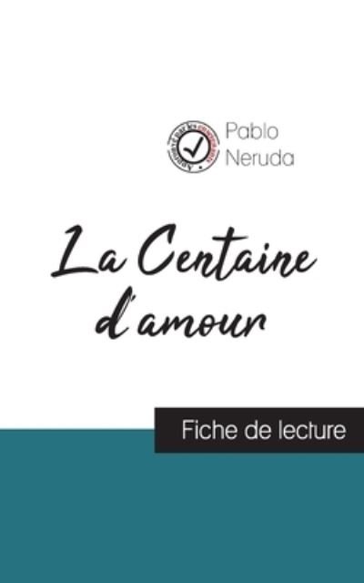 Cover for Pablo Neruda · La Centaine d'amour de Pablo Neruda (fiche de lecture et analyse complete de l'oeuvre) (Paperback Book) (2021)