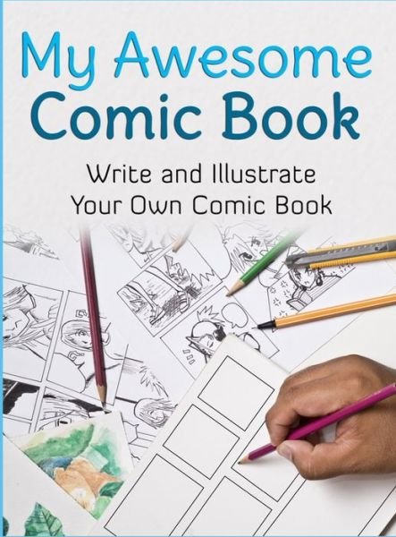 My Awesome Comic Book: Write and Illustrate Your Own Comic Book - Awesome Comic Sketchbooks - Awesome Comic Book Creator - Kirjat - Awesome Comic Sketchbooks - 9782956857372 - keskiviikko 11. joulukuuta 2019