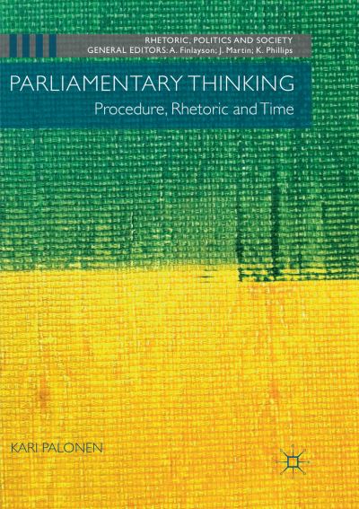 Parliamentary Thinking: Procedure, Rhetoric and Time - Rhetoric, Politics and Society - Kari Palonen - Books - Springer Nature Switzerland AG - 9783030080372 - January 19, 2019