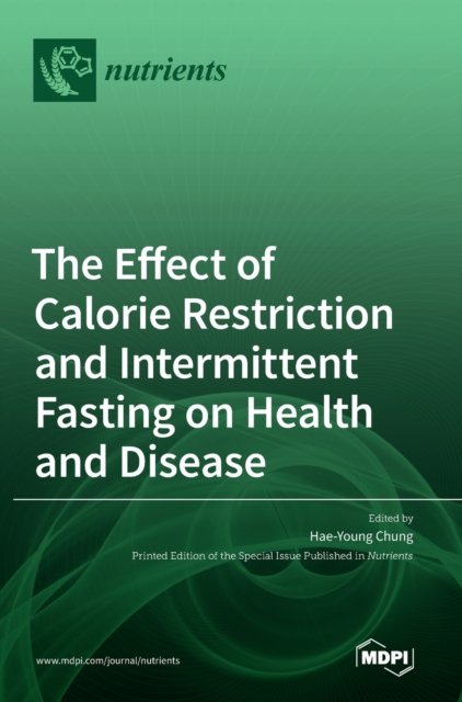 Cover for Hae-Young Chung · The Effect of Calorie Restriction and Intermittent Fasting on Health and Disease (Inbunden Bok) (2021)