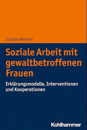 Soziale Arbeit MIT Gewaltbetroffenen Frauen - Juliane Wahren - Books - Kohlhammer, W., GmbH - 9783170357372 - November 2, 2022