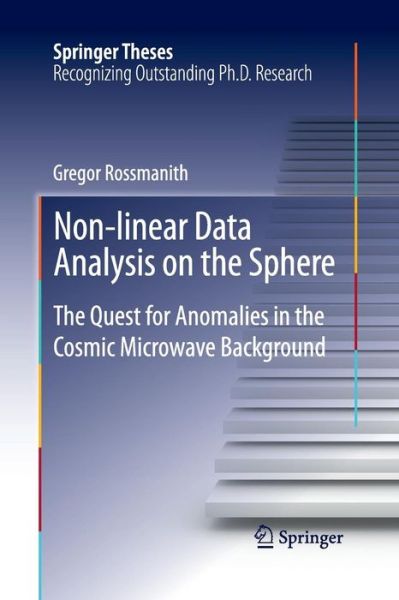 Non-linear Data Analysis on the Sphere: The Quest for Anomalies in the Cosmic Microwave Background - Springer Theses - Gregor Rossmanith - Books - Springer International Publishing AG - 9783319033372 - June 20, 2015