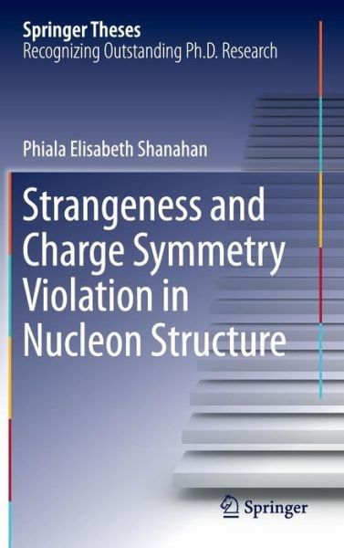 Cover for Phiala Elisabeth Shanahan · Strangeness and Charge Symmetry Violation in Nucleon Structure - Springer Theses (Innbunden bok) [1st ed. 2016 edition] (2016)