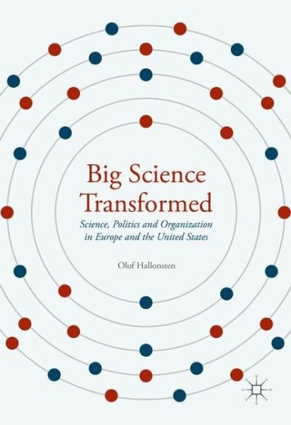 Cover for Olof Hallonsten · Big Science Transformed: Science, Politics and Organization in Europe and the United States (Hardcover Book) [1st ed. 2016 edition] (2016)