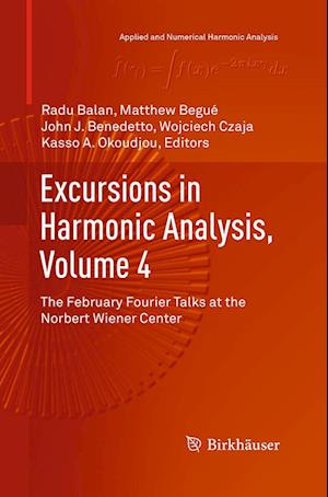 Cover for Excursions in Harmonic Analysis, Volume 4: The February Fourier Talks at the Norbert Wiener Center - Applied and Numerical Harmonic Analysis (Paperback Book) [Softcover reprint of the original 1st ed. 2015 edition] (2016)