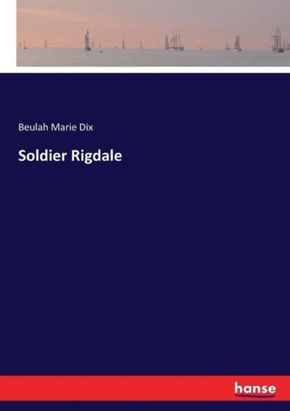 Soldier Rigdale - Dix - Books -  - 9783337105372 - May 18, 2017