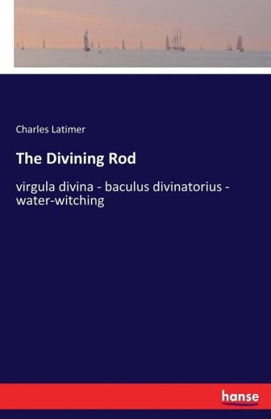 Cover for Latimer · The Divining Rod (Book) (2017)