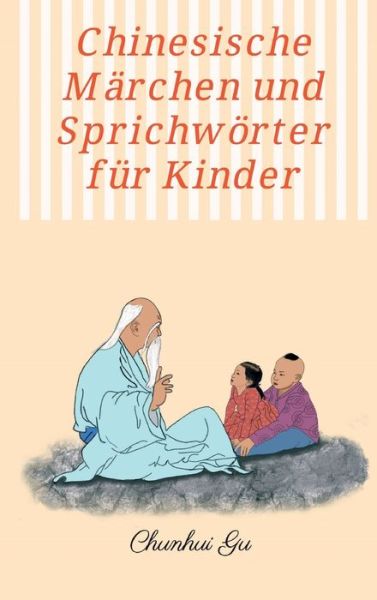 Cover for Chunhui Gu · Chinesische Marchen und Sprichwoerter fur Kinder (Hardcover Book) (2021)