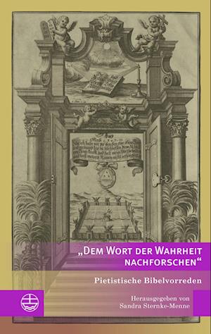 Cover for Sandra Sternke-Menne · »Dem Wort der Wahrheit nachforschen«: Pietistische Bibelvorreden. Ausgewählt und herausgegeben von Sandra Sternke-Menne (Edition Pietismustexte (EPT)) (Book) (2023)