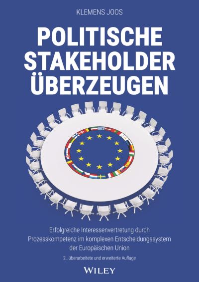 Cover for Klemens Joos · Politische Stakeholder uberzeugen: Erfolgreiche Interessenvertretung durch Prozesskompetenz im komplexen Entscheidungssystem der Europaischen Union (Hardcover Book) [2. Auflage edition] (2023)