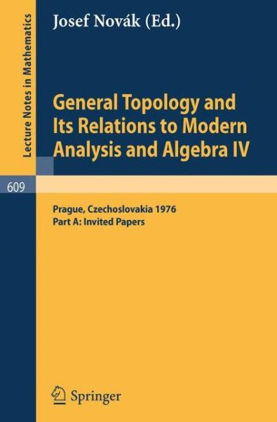 Cover for J Novak · General Topology and Its Relations to Modern Analysis and Algebra Iv: Proceedings of the Fourth Prague Topological Symposium, 1976. Part A: Invited Papers - Lecture Notes in Mathematics (Paperback Book) (1977)