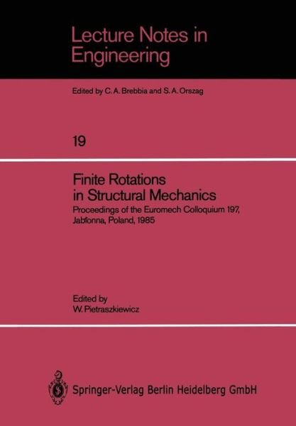 Cover for Wojciech Pietraszkiewicz · Finite Rotations in Structural Mechanics: Proceedings of the Euromech Colloquium 197, Jablonna, Poland, 1985 - Lecture Notes in Engineering (Paperback Book) [Softcover reprint of the original 1st ed. 1986 edition] (1986)