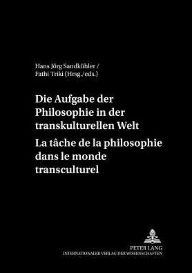 Cover for Die Aufgaben Der Philosophie in Der Transkulturellen Welt. La Tache de La Philosophie Dans Le Monde Transculturel - Philosophie Des Zusammen-Lebens - Philosopher Le Vivre-Ensem (Pocketbok) (2002)
