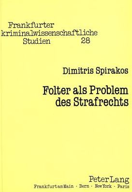 Cover for Spirakos Dimitris Spirakos · Folter als Problem des Strafrechts: Kriminologische, kriminalsoziologische und (straf-)rechtsdogmatische Aspekte unter besonderer Beruecksichtigung der Folterschutzkonvention  und der Poenalisierung der Folter in Griechenland (Pocketbok) (1990)