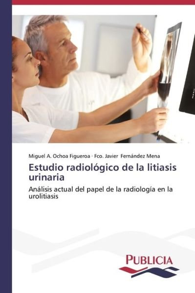 Cover for Fco. Javier Fernández Mena · Estudio Radiológico De La Litiasis Urinaria (Paperback Bog) [Spanish edition] (2013)
