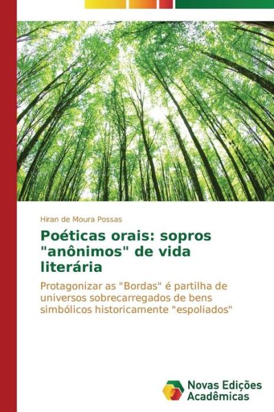 Cover for Hiran De Moura Possas · Poéticas Orais: Sopros &quot;Anônimos&quot; De Vida Literária: Protagonizar As &quot;Bordas&quot; É Partilha De Universos Sobrecarregados De Bens Simbólicos Historicamente &quot;Espoliados&quot; (Paperback Book) [Portuguese edition] (2014)