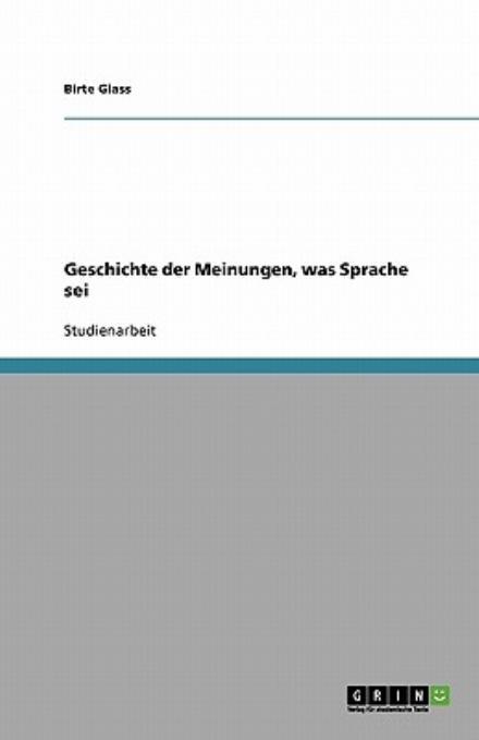 Geschichte der Meinungen, was Spr - Glass - Książki - GRIN Verlag - 9783640157372 - 29 listopada 2013