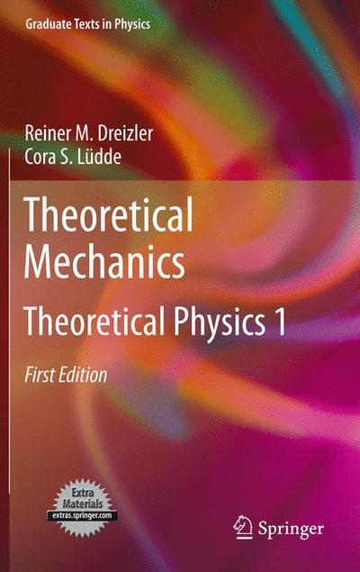 Cover for Reiner M. Dreizler · Theoretical Mechanics: Theoretical Physics 1 - Graduate Texts in Physics (Inbunden Bok) [2011 edition] (2010)