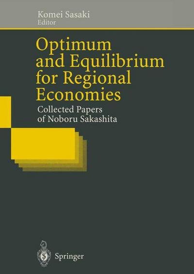 Cover for Komei Sasaki · Optimum and Equilibrium for Regional Economies: Collected Papers of Noboru Sakashita (Pocketbok) [Softcover reprint of the original 1st ed. 1996 edition] (2011)