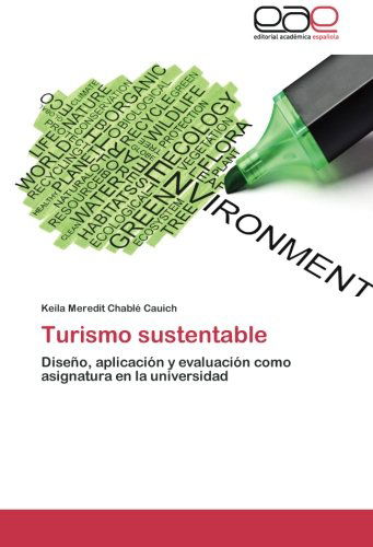 Cover for Keila Meredit Chablé Cauich · Turismo Sustentable: Diseño, Aplicación Y Evaluación Como Asignatura en La Universidad (Paperback Book) [Spanish edition] (2014)
