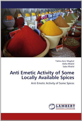 Cover for Saba Khalid · Anti Emetic Activity of Some Locally Available Spices: Anti Emetic Activity of Some Spices (Paperback Book) (2012)