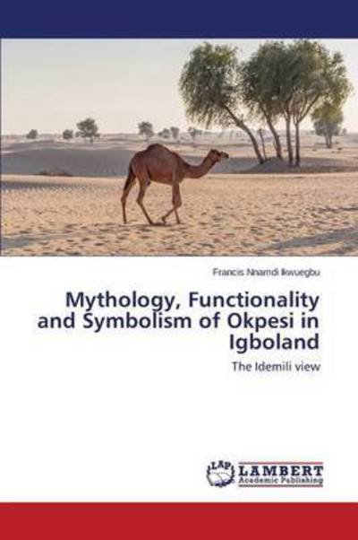 Cover for Ikwuegbu Francis Nnamdi · Mythology, Functionality and Symbolism of Okpesi in Igboland (Taschenbuch) (2015)