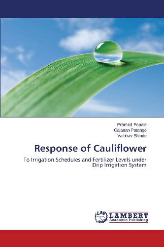 Cover for Vaibhav Shinde · Response of Cauliflower: to Irrigation Schedules and Fertilizer Levels Under Drip Irrigation System (Taschenbuch) (2013)