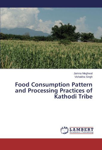 Cover for Vishakha Singh · Food Consumption Pattern and Processing Practices of Kathodi Tribe (Paperback Book) (2014)