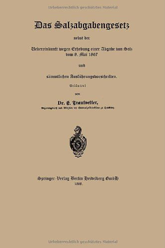 Cover for E Trautvetter · Das Salzabgabengesetz Nebst Der Uebereinkunft Wegen Erhebung Einer Abgabe Von Salz Vom 8. Mai 1867 Und Sammtlichen Ausfuhrungsvorschriften (Paperback Book) [1898 edition] (1901)