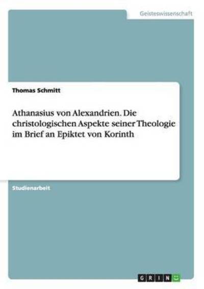 Athanasius von Alexandrien. Die - Schmitt - Książki -  - 9783668021372 - 24 lipca 2015