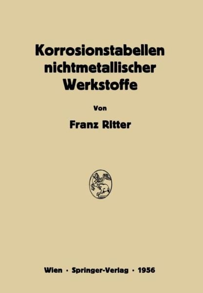 Franz Ritter · Korrosionstabellen Nichtmetallischer Werkstoffe Geordnet Nach Angreifenden Stoffen (Pocketbok) [Softcover Reprint of the Original 1st 1956 edition] (2012)